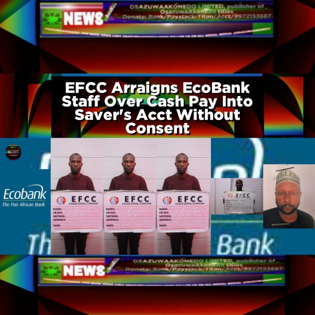 EFCC Arraigns EcoBank Staff Over Cash Pay Into Saver's Acct Without Consent